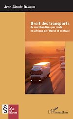 Télécharger le livre :  Droit des transports de marchandise par route en Afrique de l'Ouest et centrale