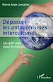Télécharger le livre :  Dépasser les antagonismes interculturels