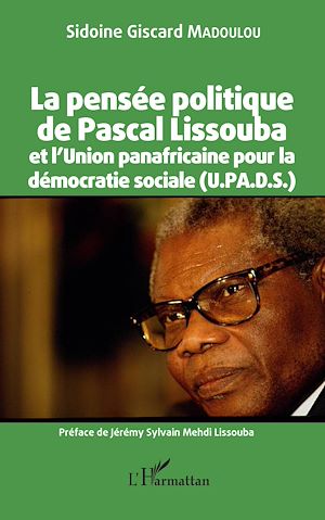 Téléchargez le livre :  La pensée politique de Pascal Lissouba et l'Union panafricaine pour la démocratie sociale (U.PA.D.S.)