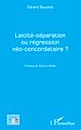 Télécharger le livre :  Laïcité-séparation ou régression néo-concordataire ?