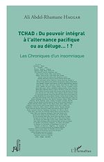 Télécharger le livre :  Tchad : du pouvoir intégral à l'alternance pacifique ou au déluge... !?