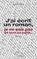 Télécharger le livre :  J'ai écrit un roman, je ne sais pas de quoi ça parle...
