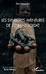 Télécharger le livre :  Les sylvestres aventures de l'enfant-soldat. Roman