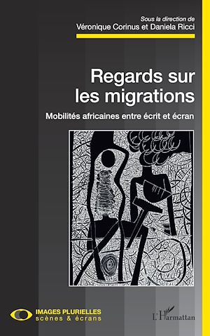Téléchargez le livre :  Regards sur les migrations. Mobilités africaines entre écrit et écran