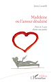 Télécharger le livre :  Madeleine ou l'amour désaliéné