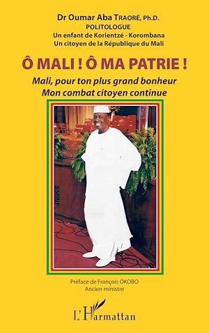 Téléchargez le livre :  Ô Mali ! Ô Ma patrie ! Mali, pour ton plus grand bonheur mon combat citoyen continue