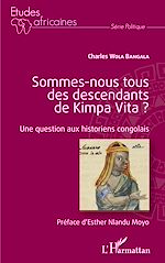 Télécharger le livre :  Sommes-nous tous des descendants de Kimpa Vita ? Une question aux historiens congolais