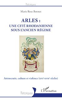 Télécharger le livre :  Arles : une cité rhodanienne sous l'Ancien Régime