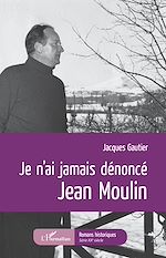 Télécharger le livre :  Je n'ai jamais dénoncé Jean Moulin