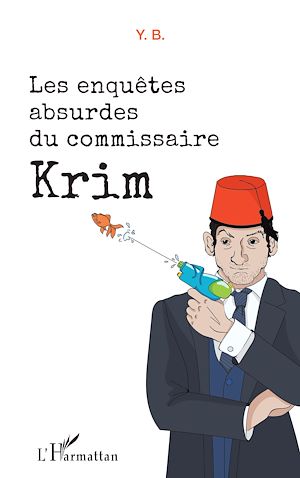 Téléchargez le livre :  Les enquêtes absurdes du commissaire Krim