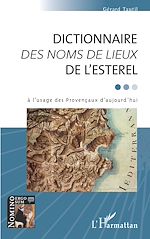 Télécharger le livre :  DICTIONNAIRE <em>DES NOMS DE LIEUX</em> DE L'ESTEREL
