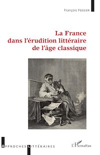 Télécharger le livre :  La France dans l'érudition littéraire de l'âge classique
