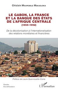 Télécharger le livre :  Le Gabon, la France et la Banque des États de l'Afrique centrale (1959-1992)