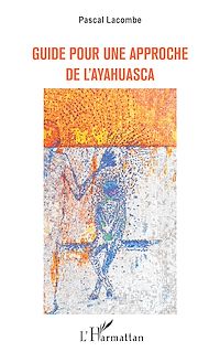 Télécharger le livre :  GUIDE POUR UNE APPROCHE DE L'AYAHUASCA