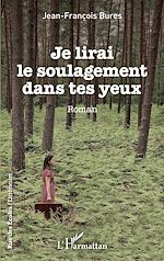 Télécharger le livre :  Je lirai le soulagement dans tes yeux