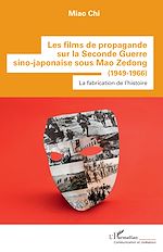 Télécharger le livre :  Les films de propagande sur la Seconde Guerre sino-japonaise sous Mao Zedong