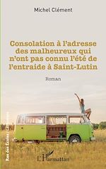 Télécharger le livre :  Consolation à l'adresse des malheureux qui n'ont pas connu l'été de l'entraide à Saint-Lutin