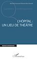 Télécharger le livre :  L'hôpital : un lieu de théâtre