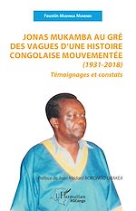 Télécharger le livre :  Jonas Mukamba au gré des vagues d'une histoire congolaise mouvementée (1931-2018)