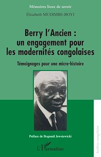 Télécharger le livre :  Berry l'Ancien : un engagement pour les modernités congolaises