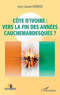 Télécharger le livre :  Côte d'Ivoire : vers la fin des années cauchemardesques ?