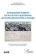 Télécharger le livre :  Étalement urbain et accès de la jeunesse au foncier en Côte d'Ivoire