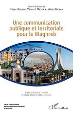Télécharger le livre :  Une communication publique et territoriale pour le Maghreb
