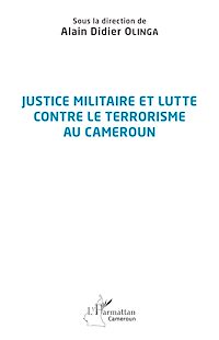 Télécharger le livre :  Justice militaire et lutte contre le terrorisme au Cameroun