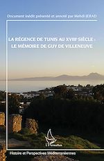 Télécharger le livre :  La régence de Tunis au XVIIIe siècle : le mémoire de Guy de Villeneuve