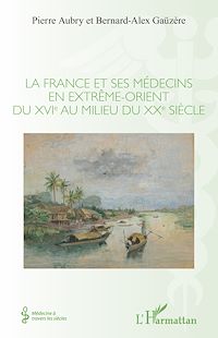 Télécharger le livre :  La France et ses médecins en extrême-orient du XVIe au milieu du XXe siècle