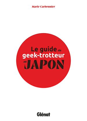 Téléchargez le livre :  Le Guide du Geek-Trotteur au Japon
