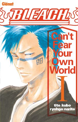 Téléchargez le livre :  Bleach Roman - Can't Fear Your Own World - Tome 01