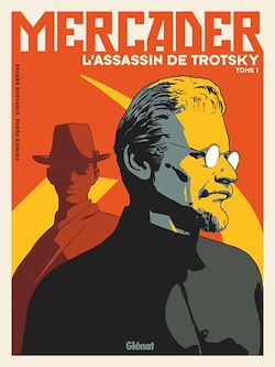 Télécharger le livre :  Mercader, l'assassin de Trotsky - Tome 01