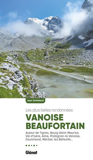 Téléchargez le livre :  Vanoise Beaufortain, les plus belles randonnées (2e ed)