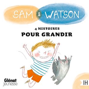 Téléchargez le livre :  Sam & Watson : compilation de 4 histoires pour grandir