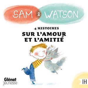 Téléchargez le livre :  Sam & Watson : compilation de 4 histoires sur l'amour et l'amitié