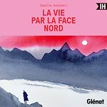 Télécharger le livre :  La vie par la face nord