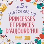 Télécharger le livre :  5 Histoires de Princesses et Princes d'aujourd'hui pour les enfants - Intégrale