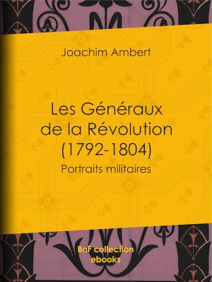 Téléchargez le livre :  Les Généraux de la Révolution (1792-1804)