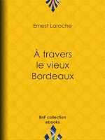 Télécharger le livre :  À travers le vieux Bordeaux