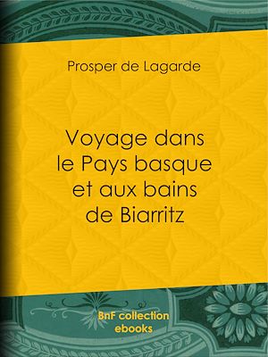 Téléchargez le livre :  Voyage dans le Pays basque et aux bains de Biarritz