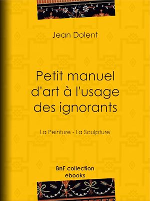 Download the eBook: Petit manuel d'art à l'usage des ignorants