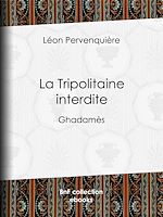 Télécharger le livre :  La Tripolitaine interdite