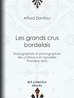 Télécharger le livre :  Les Grands Crus bordelais : monographies et photographies des châteaux et vignobles