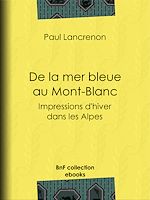 Download this eBook De la mer bleue au Mont-Blanc