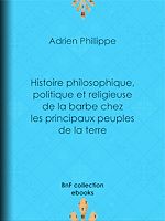 Télécharger le livre :  Histoire philosophique, politique et religieuse de la barbe chez les principaux peuples de la terre