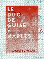 Télécharger le livre :  Le Duc de Guise à Naples