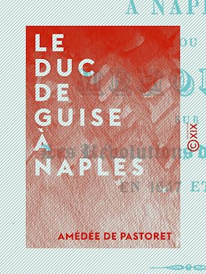 Téléchargez le livre :  Le Duc de Guise à Naples