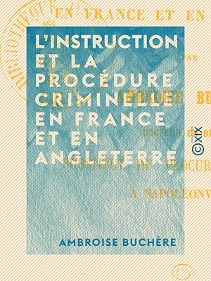 Téléchargez le livre :  L'Instruction et la procédure criminelle en France et en Angleterre