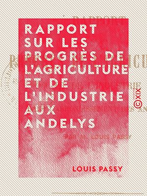 Téléchargez le livre :  Rapport sur les progrès de l'agriculture et de l'industrie aux Andelys